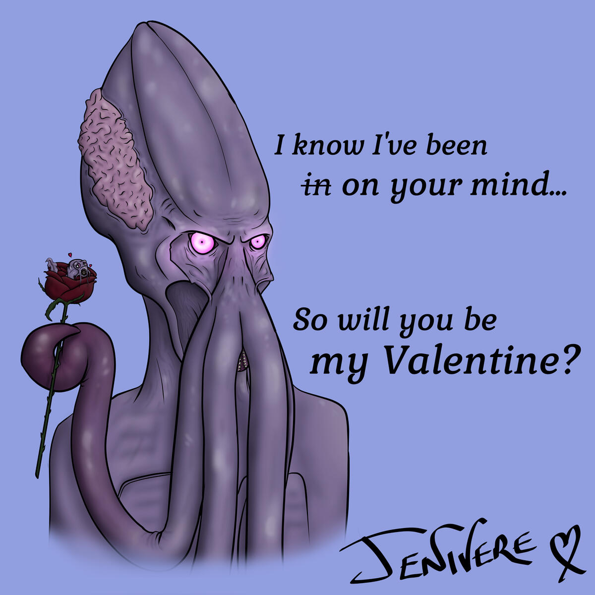 An image of the Emperor, topless, holding a rose in one tentacle. Inside the rose is a small illithid tadpole. The text beside him reads: I know I've been in (crossed out) on your mind...So will you be my Valentine?